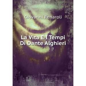    La Vita E I Tempi Di Dante Alghieri Giovanni Fenaroli Books