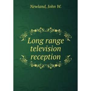  Long range television reception. John W. Newland Books