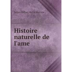 Histoire naturelle de lame Julien Offray de La Mettrie  