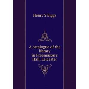   of the library in Freemasons Hall, Leicester Henry S Biggs Books