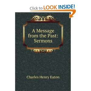 Message from the Past Sermons Charles Henry Eaton  