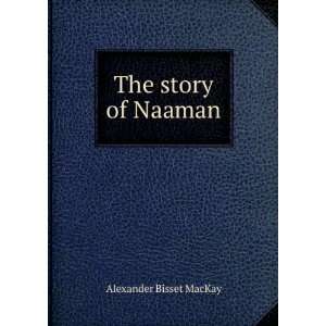  The story of Naaman Alexander Bisset MacKay Books