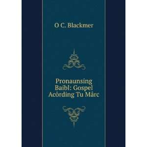   Pronaunsing Baibl Gospel AcÃ´rding Tu MÃ¢rc O C. Blackmer Books