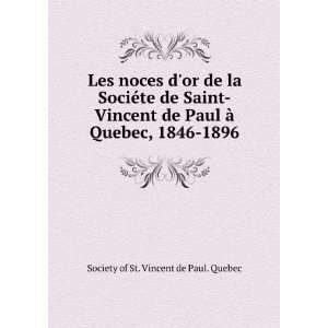   Ã  Quebec, 1846 1896 Society of St. Vincent de Paul. Quebec Books