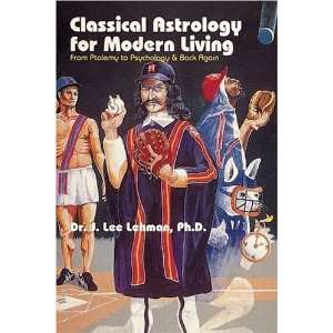 com Classical Astrology for Modern Living From Ptolemy to Psychology 