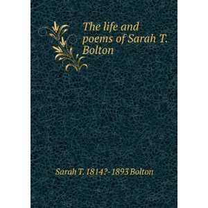  life and poems of Sarah T. Bolton Sarah T. 1814? 1893 Bolton Books