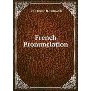  French Pronunciation Felix Bruno B. Borowski Books