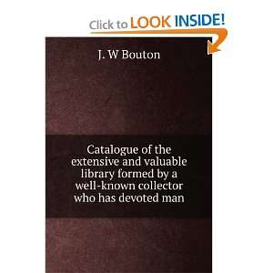   by a well known collector who has devoted man J. W Bouton Books