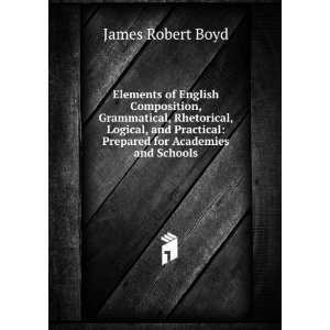    Prepared for Academies and Schools James Robert Boyd Books