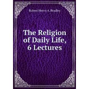   of Daily Life, 6 Lectures Robert Henry A. Bradley  Books