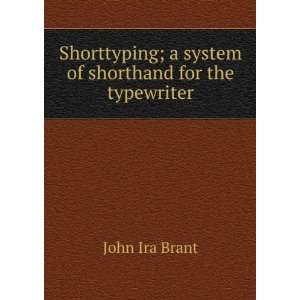   of shorthand for the typewriter John Ira Brant  Books