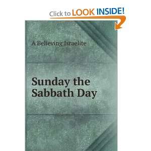  Sunday the Sabbath Day A Believing Israelite Books