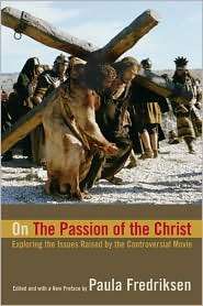 On The Passion of the Christ Exploring the Issues Raised by the 
