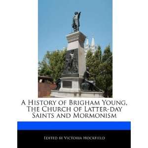  A History of Brigham Young, The Church of Latter day 