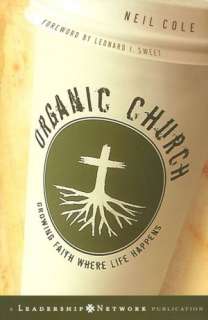   Organic Church Growing Faith Where Life Happens by 