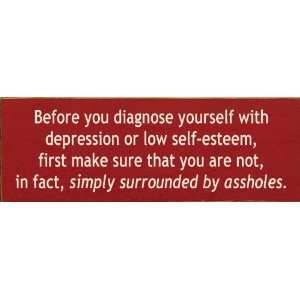   diagnose yourself with depression or low self esteem Wooden Sign