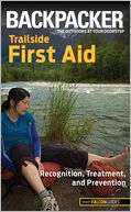 Backpacker Magazines Trailside First Aid Recognition, Treatment, and 