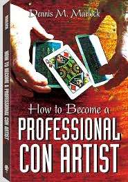 How To Become A Professional Con Artist, (1581602693), Dennis M 