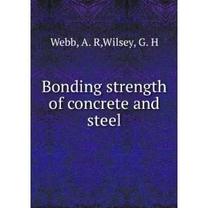   Bonding strength of concrete and steel A. R,Wilsey, G. H Webb Books