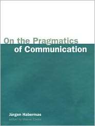 On the Pragmatics of Communication, (0262581876), Jnrgen Habermas 