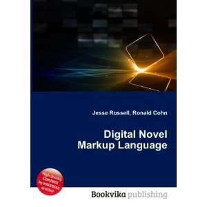  Digital Novel Markup Language Ronald Cohn Jesse Russell 