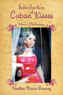   Introduction Of Cuban Kisses by Heather Maria Ramirez 