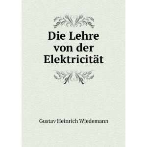    Die Lehre von der ElektricitÃ¤t Gustav Heinrich Wiedemann Books