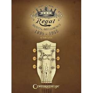    Regal Musical Instruments 1895 1955 [Paperback] Bob Carlin Books