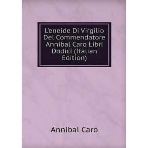   Annibal Caro Libri Dodici (Italian Edition) Annibal Caro Books