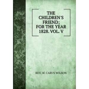   FRIEND; FOR THE YEAR 1828. VOL. V. REV. W. CARUS WILSON Books