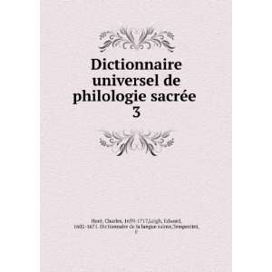  Dictionnaire universel de philologie sacrÃ©e . 3 Charles 