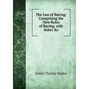   the New Rules of Racing, with Notes &c Lewis Charles Sayles Books