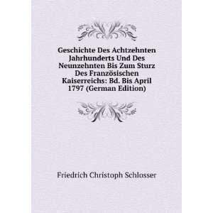   Bis April 1797 (German Edition) Friedrich Christoph Schlosser Books