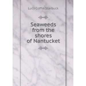    Seaweeds from the shores of Nantucket Lucy Coffin Starbuck Books