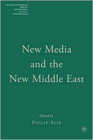 New Media and the New Middle East, (1403979731), Philip Seib 