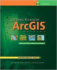 Getting to Know ArcGIS Desktop The Basics of ArcView, ArcEditor, and 