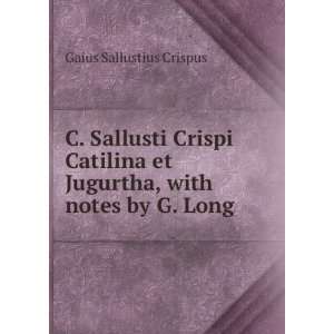   , with notes by G. Long Gaius Sallustius Crispus  Books