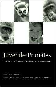 Juvenile Primates Life History, Development and Behavior, with a new 