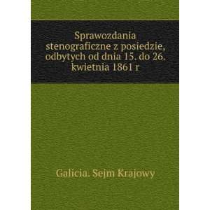   od dnia 15. do 26. kwietnia 1861 r Galicia. Sejm Krajowy Books