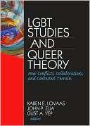 LGBT Studies and Queer Theory New Conflicts, Collaborations, and 