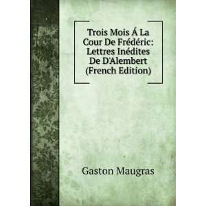   De FrÃ©dÃ©ric Lettres InÃ©dites De DAlembert (French Edition