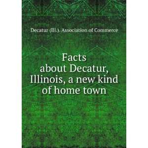   new kind of home town Decatur (Ill.). Association of Commerce Books