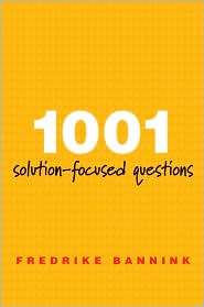 1001 Solution Focused Questions Handbook for Solution Focused 