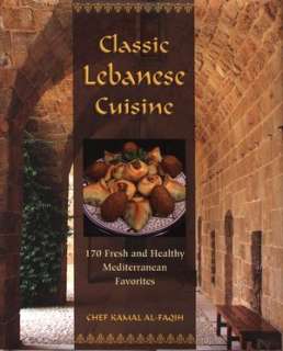 Classic Lebanese Cuisine 180 Fresh and Healthy Mediterranean 