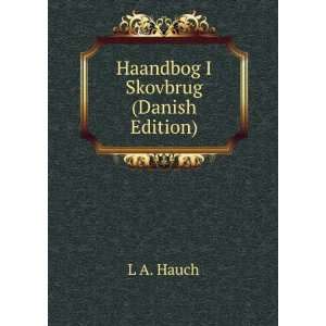  Haandbog I Skovbrug (Danish Edition) L A. Hauch Books