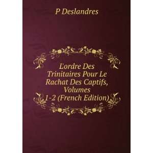   Rachat Des Captifs, Volumes 1 2 (French Edition) P Deslandres Books
