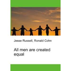 All men are created equal Ronald Cohn Jesse Russell  