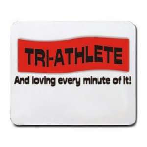  TRI ATHLETE And loving every minute of it Mousepad Office 
