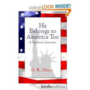 He Belongs to America Too S. R. Dixon  Kindle Store