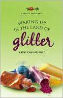   Waking up in the Land of Glitter (Crafty Chica Series 